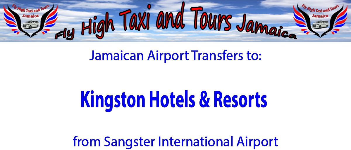 Kingston Hotels & Resorts Airport Transfers from Sangster International Airport by Fly High Taxi and Tours Jamaica