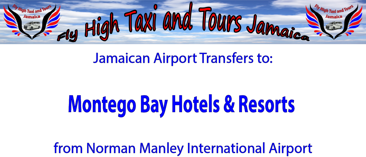 Montego Bay Hotel & Resorts Airport Transfers from Kingston International Airport by Fly High Taxi and Tours Jamaica
