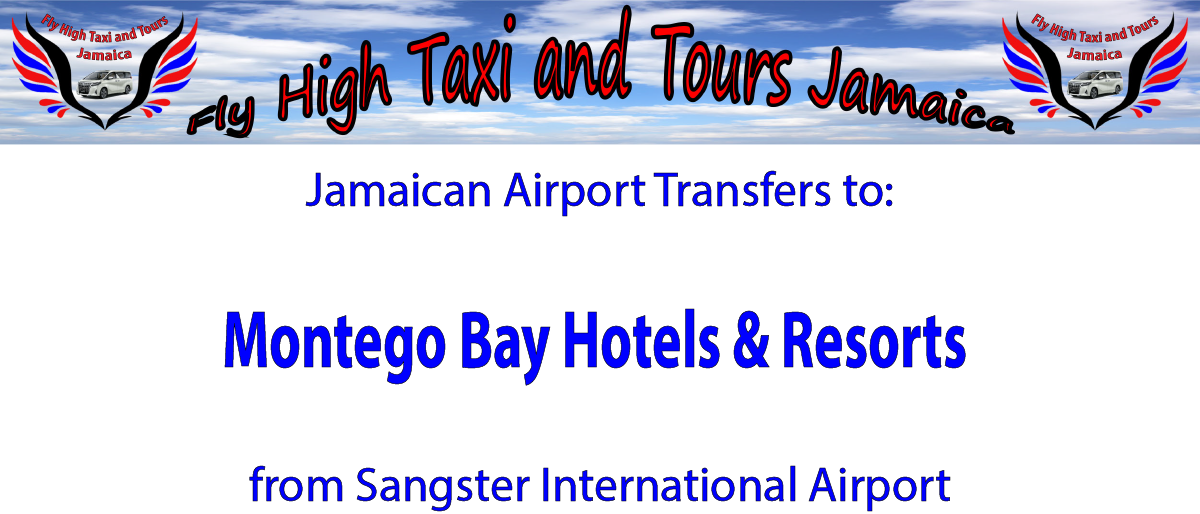 Montego Bay Hotel & Resorts Airport Transfers from Sangster International Airport by Fly High Taxi and Tours Jamaica