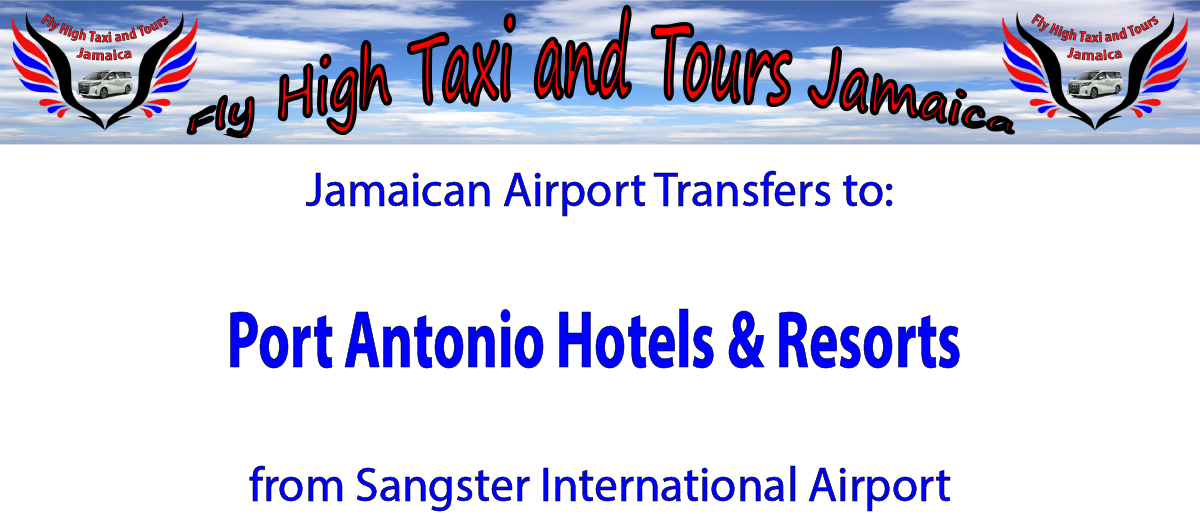Port Antonio Hotels & Resorts Airport Transfers from Sangster International Airport by Fly High Taxi and Tours Jamaica