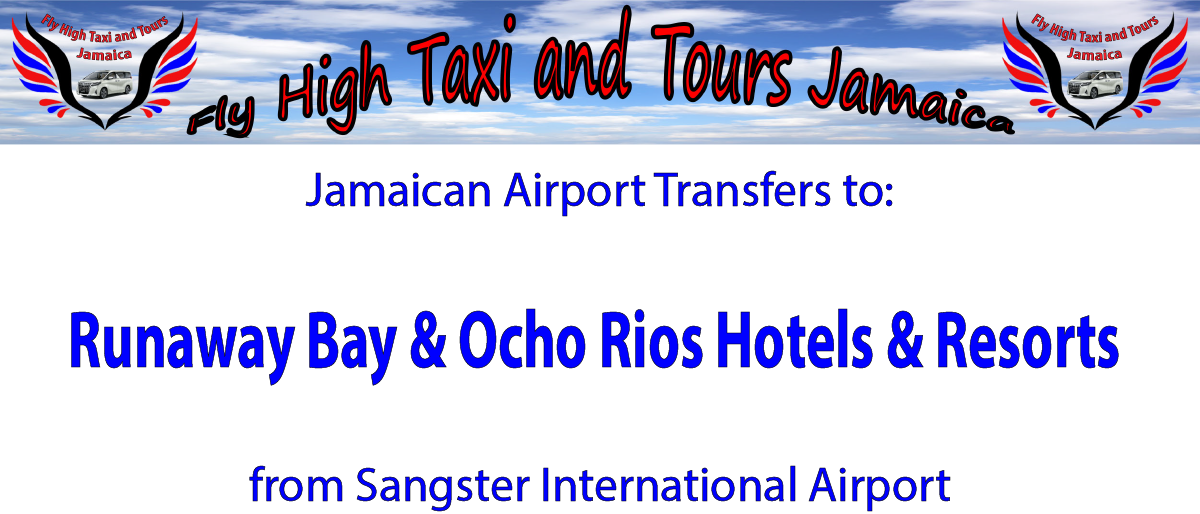 Runaway Bay & Ocho Rios Hotels & Resorts Airport Transfers from Sangster International Airport by Fly High Taxi and Tours Jamaica